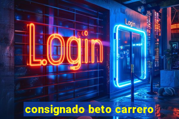 consignado beto carrero